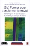 Catherine Teiger et Marianne Lacomblez - (Se) former pour transformer le travail - Dynamiques de constructions dune analyse critique du travail.