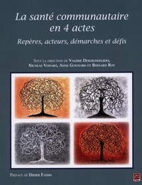 Anne Guichard et Valérie Desgroseillers - La santé communautaire en 4 actes : Repères, acteurs, démarches et défis.