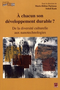 Marie-Hélène Parizeau et Soheil Kash - A chacun son développement durable ? - De la diversité culturelle aux nanotechnologies.