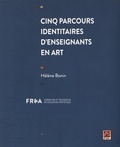 Hélène Bonin - Cinq parcours identitaires d'enseignants en art.