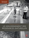 Stéphane Castonguay - Le gouvernement des ressources naturelles - Sciences et territorialités de l'Etat québécois (1867-1939).