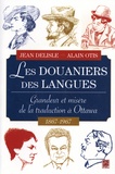 Jean Delisle et Alain Otis - Les douaniers des langues - Grandeur et misère de la traduction à Ottawa, 1867-1967.