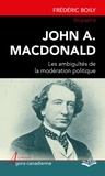 Frédéric Boily - John A. Macdonald - Les ambiguïtés de la modération politique.
