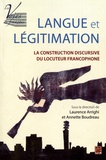 Laurence Arrighi et Annette Boudreau - Langue et légitimation - La construction discursive du locuteur francophone.