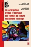 Danièle Joly et Khursheed Wadia - La participation civique et politique des femmes de culture musulmane en Europe.
