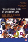 Maurice Tardif et Jean-François Marcel - L'organisation du travail des acteurs scolaires - Poinst de repères sur les évolutions au début du XXIe siècle.