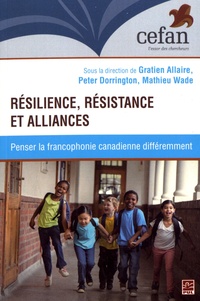 Gratien Allaire et Peter Dorrington - Résilience, résistance et alliances - Penser la francophonie canadienne différemment.