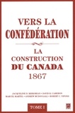 Jacqueline Krikorian - Vers la confédération - Tome 1 : La construction du Canada 1867.
