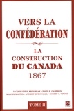 Jacqueline Krikorian - Vers la confederation. la construction du canada, 1867 v 02.
