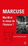Louis Desmeules - Marcuse : Mai 68 et le retour de l'histoire ?.