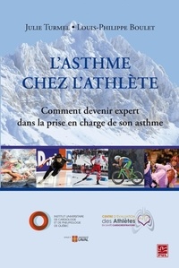Julie Turmel et Louis-Philippe Boulet - L'asthme chez l'athlète - Comment devenir expert dans la prise en charge de son asthme.