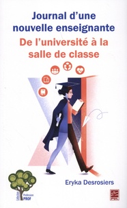 Eryka Desrosiers - Journal d'une nouvelle enseignante - De l'université à la salle de classe.