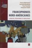 France Martineau et Annette Boudreau - Francophonies nord-américaines - Langues, frontières et idéologies.