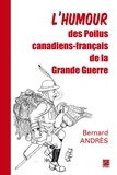 Bernard Andrès - L'humour des poilus canadiens-français de la Grande Guerre.