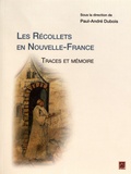 Paul-André Dubois - Les Récollets en Nouvelle-France - Traces et mémoire.