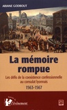Ariane Godbout - La mémoire rompue - Les défis de la coexistence confessionnelle au consulat lyonnais (1563-1567).