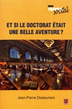 Jean-Pierre Deslauriers - Et si le doctorat était une belle aventure ?.