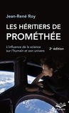 Jean-René Roy - Les héritiers de Prométhée - L'influence de la science sur l'humain et son univers.