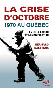 Bernard Dagenais - La crise d'octobre 1970 au Québec.