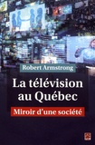 Robert Armstrong - La télévision au Québec - Miroir d'une société.