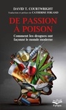 Catherine Ferland et David T. Courtwright - De passion à poison. Comment les drogues ont façonné le monde moderne - Format de poche.