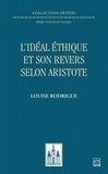 Louise Rodrigue - L’idéal éthique et son revers selon Aristote .
