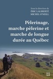 Eric Laliberté et Michel O’Neill - Pèlerinage, marche pèlerine et marche de longue durée au Québec.