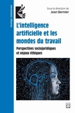 Jean Bernier - L'intelligence artificielle et les mondes du travail - Perspectives sociojuridiques et enjeux éthiques.