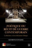 Kathryne Fontaine - Poétique du récit de guerre contemporain. - La littérature comme laboratoire d’éthique.