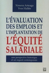 Ximena Arteaga et Yves Hallée - L'évaluation des emplois et l'implantation de l'équité salariale - Une perspective historique et un regard contemporain.