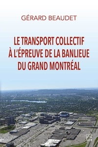 Gérard Beaudet - Le transport collectif a l'epreuve de la banlieue grand montreal.