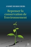 André Desrochers - Repenser la conservation de l’environnement.
