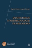 Raphaël Mathieu Legault-Laberge - Quatre essais d’anthropologie des religions.