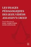  Collectif et Marc-André Ethier - Les usages pédagogiques des jeux vidéos Assassin's Creed.