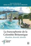Rémi Léger et Geneviève Brisson - La francophonie de la Colombie-Britannique - Education, diversité, identités.