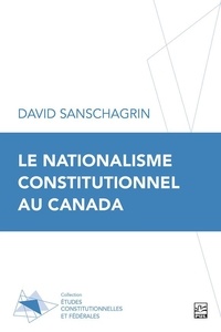 David Sanschagrin - Le nationalisme constitutionnel au Canada.