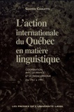 Gaston Cholette - L'action internationale du Québec en matière linguistique - Coopération avec la France et la francophonie de 1961 à 1995.