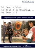 Tristan Landry - La Bosnie hier, le Kosovo aujourd'hui... et demain ? Les pourquoi de la guerre dans les Balkans.