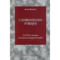 Jean Mercier - L'administration publique : de l'école classique au nouveau management public.