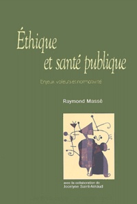 Raymond Massé - Ethique et santé publique - Enjeux, valeurs et normativité.
