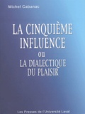 Michel Cabanac - La cinquième influence ou la dialectique du plaisir.