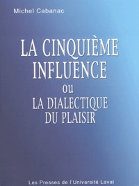 Michel Cabanac - La cinquième influence ou la dialectique du plaisir.