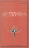 Marc Angenot - L'antimilitarisme : idéologie et utopie.
