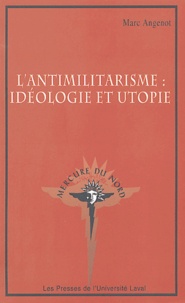 Marc Angenot - L'antimilitarisme : idéologie et utopie.