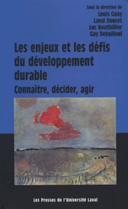 Louis Guay et Laval Doucet - Les enjeux et les défis du développement durable : connaitre, décider, agir.