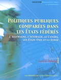 Louis Imbeau et Réjean Pelletier - Politiques publiques comparées dans les Etats fédérés - L'Allemagne, l'Australie, le Canada, les Etats-Unis et la Suisse.