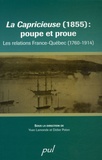 Yvan Lamonde et Didier Poton - La Capricieuse (1855) : poupe et proue - Les relations France-Québec (1760-1914).