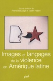 Pierre Beaucage et Martin Hébert - Images et langages de la violence en Amérique latine.