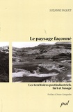 Suzanne Paquet - Le paysage façonné - Les territoires postindustriels, l'art et l'usage.