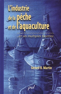Gérard B. Martin - L'industrie de la pêche et de l'aquaculture... - Et ses multiples facettes.